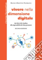 Vivere nella dimensione digitale. Dai diritti del cittadino alla responsabilitÃ  dei data processors libro usato