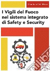 I Vigili del fuoco nel sistema integrato di safety e security libro