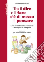 Tra il dire e il fare c`Ã¨ di mezzo il pensare. Come aiutare i bambini a trasformare il Â«non sapreiÂ» in Â«come potreiÂ» libro usato