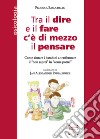 Tra il dire e il fare c'è di mezzo il pensare. Come aiutare i bambini a trasformare il «non saprei» in «come potrei» libro