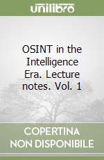 OSINT in the Intelligence Era. Lecture notes. Vol. 1 libro