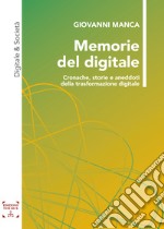 Memorie del digitale. Cronache, storie e aneddoti della trasformazione digitale libro usato