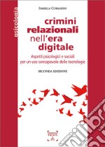 Crimini relazionali nell`era digitale. Aspetti psicologici e sociali per un uso consapevole delle tecnologie libro usato