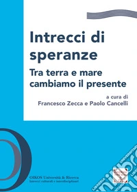 Intrecci di speranze. Tra terra e mare cambiamo il presente libro
