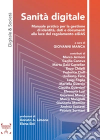 Sanità digitale. Manuale pratico per la gestione di identità, dati e documenti alla luce del regolamento eIDAS libro