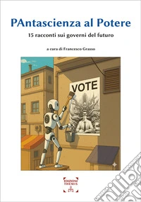 Pantascienza al potere. 15 racconti sui governi del futuro. Ediz. integrale libro