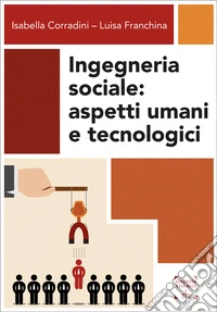 Ingegneria sociale. Aspetti umani e tecnologici libro