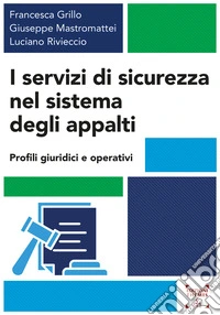 I servizi di sicurezza nel sistema degli appalti. Profili giuridici e operativi libro