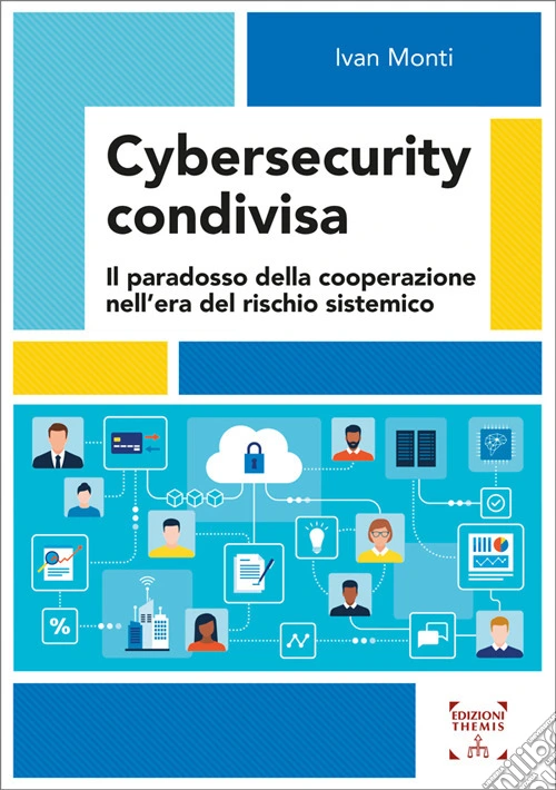 Cybersecurity condivisa. Il paradosso della cooperazione nell'era del rischio sistemico