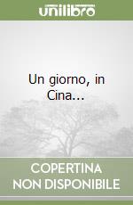 Un giorno, in Cina... libro