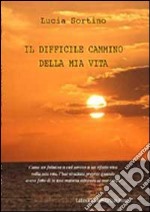 Il difficile cammino della mia vita libro