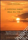 Il difficile cammino della mia vita libro di Sortino Lucia