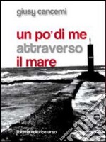 Un po' di me attraverso il mare libro