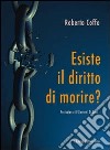 Esiste il diritto di morire? libro