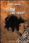 ... Di me cosa sapete? Poesie libro