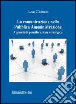 La comunicazione nella Pubblica Amministrazione. Appunti di pianificazione strategica libro