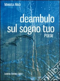 Deambulo sul sogno tuo