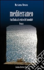 Mediterraneo. Un'isola al centro del mondo libro