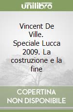 Vincent De Ville. Speciale Lucca 2009. La costruzione e la fine libro