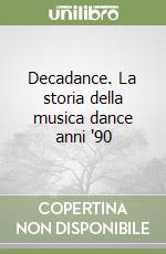 Decadance. La storia della musica dance anni '90 libro