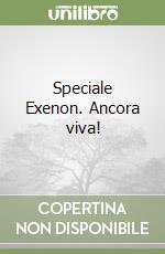 Speciale Exenon. Ancora viva! libro