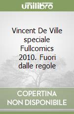 Vincent De Ville speciale Fullcomics 2010. Fuori dalle regole libro