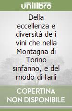 Della eccellenza e diversità de i vini che nella Montagna di Torino sinfanno, e del modo di farli libro