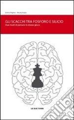 Gli scacchi tra fosforo e silicio. Due modi di pensare lo stesso gioco