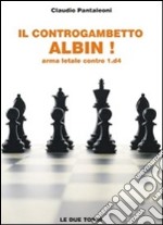 Il controgambetto Albin! Arma letale contro 1.d4 libro