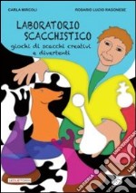 Laboratorio scacchistico. Giochi di scacchi creativi e divertenti