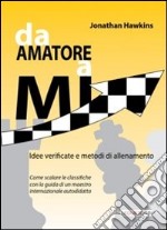 Da amatore a Mi. Idee verificate e metodi di allenamento libro