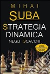 Strategia dinamica negli scacchi libro di Suba Mihai