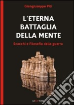 L'eterna battaglia della mente. Scacchi e filosofia della guerra libro