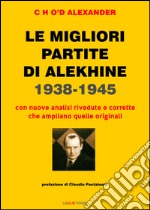 Le migliori partite di Alekhine 1938-1945 libro