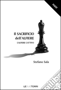 Il sacrificio dell'alfiere. L'alfiere cattivo libro