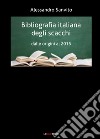 Bibliografia italiana degli scacchi. Dalle origini al 2015 libro