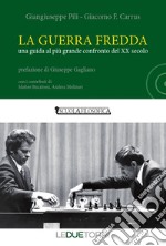 La guerra fredda. Una guida al più grande confronto del XX secolo