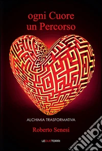 Ogni cuore un percorso. Alchimia trasformativa