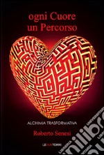 Ogni cuore un percorso. Alchimia trasformativa