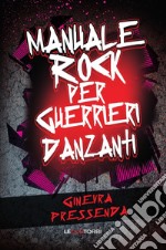 Manuale rock per guerrieri danzanti libro