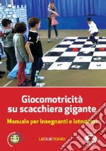 Giocomotricità su scacchiera gigante. Manuale per insegnanti e istruttori libro