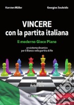 Vincere con la partita italiana. Il moderno gioco piano. Un sistema dinamico per il Bianco nella partita del Re