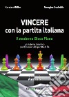 Vincere con la partita italiana. Il moderno gioco piano. Un sistema dinamico per il Bianco nella partita del Re libro