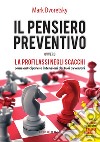 Il pensiero preventivo ovvero la profilassi negli scacchi. Come anticipare le intenzioni dei tuoi avversari libro di Dvoretsky Mark