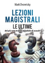 Lezioni magistrali di scacchi. Le ultime del più noto trainer mondiale di scacchi libro