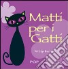 Matti per i gatti. Ediz. illustrata libro