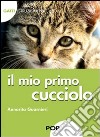 Il mio primo cucciolo. Gatti. istruzioni per l'uso libro