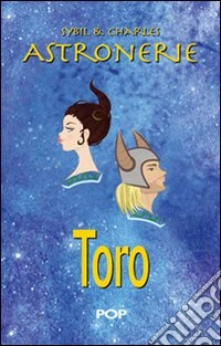 Astronerie. Toro. Il folle zodiaco di Sybil & Charles libro