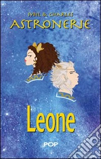 Astronerie. Leone. Il folle zodiaco di Sybil & Charles libro