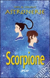 Astronerie. Scorpione. Il folle zodiaco di Sybil & Charles libro